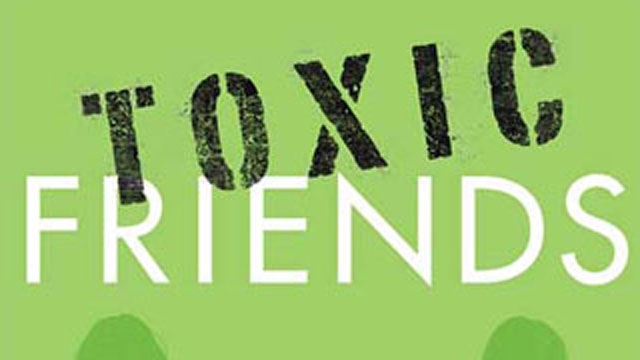 'Toxic Friends'